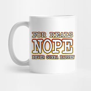 Nope Never Gonna Happen Mug